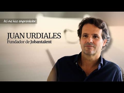 Video thumbnail: Así me hice emprendedor: Juan Urdiales, fundador de Jobandtalent