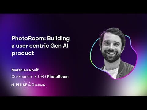 Video thumbnail: Building a user centric Gen AI product | Matthieu Rouif, PhotoRoom | #aiPULSE 2023
