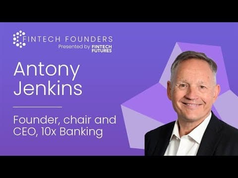 Video thumbnail: FinTech Founders video interview: Antony Jenkins, founder, chair and CEO of 10x Banking
