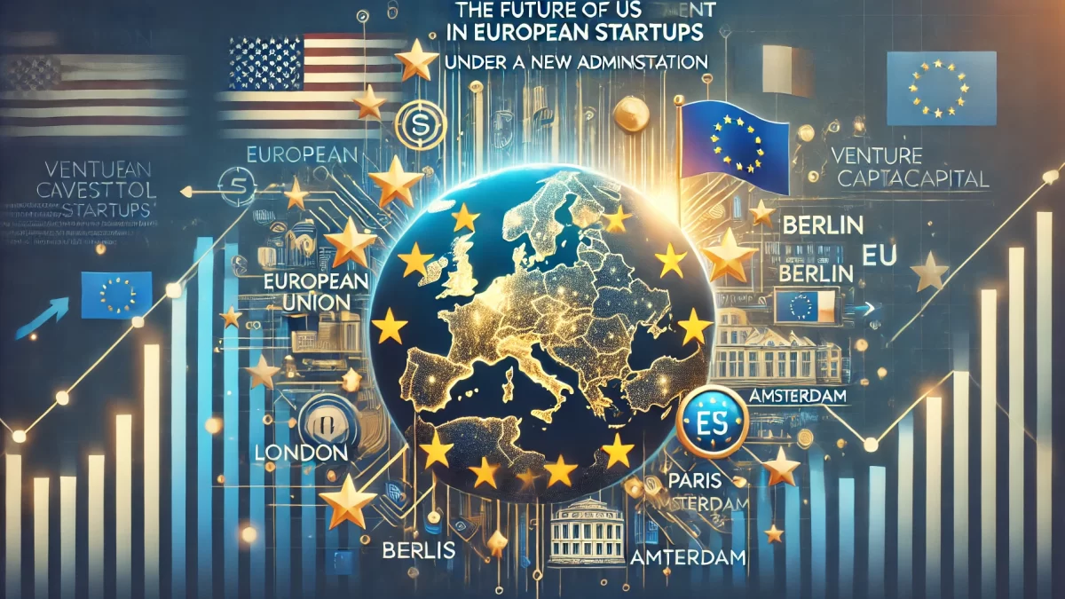 The Future of US Investment in European Startups Under a New Administration'. European Startup Insider