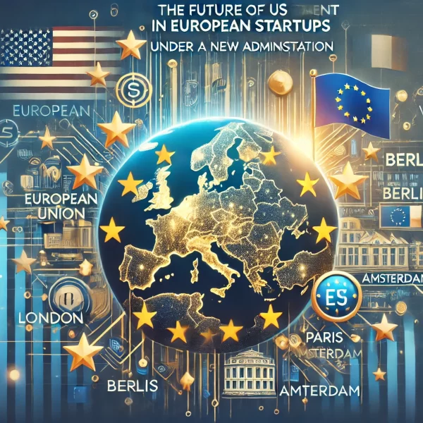 The Future of US Investment in European Startups Under a New Administration'. European Startup Insider